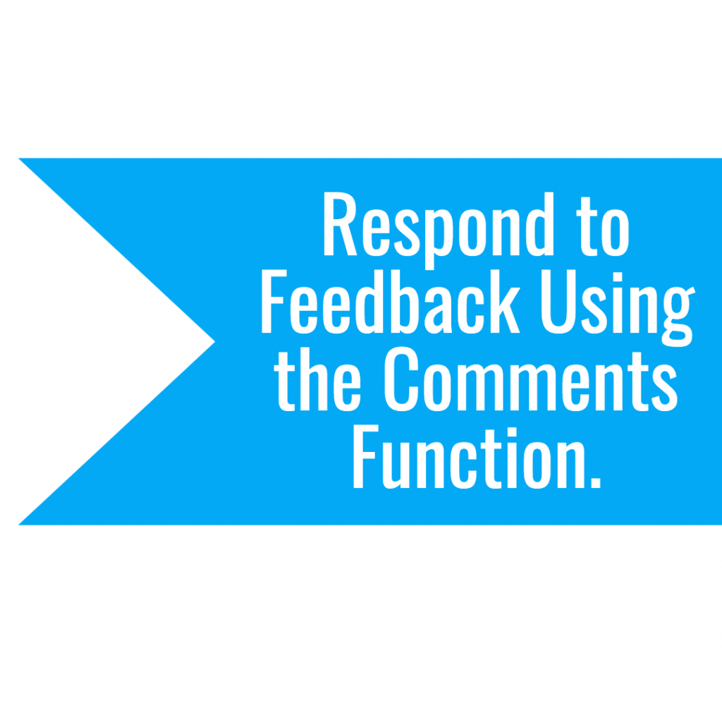 Responding to feedback using the comments function. 