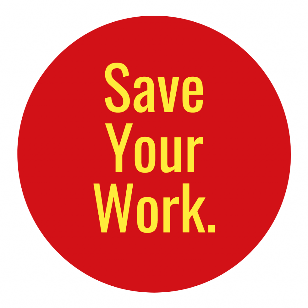 Save your work. 
