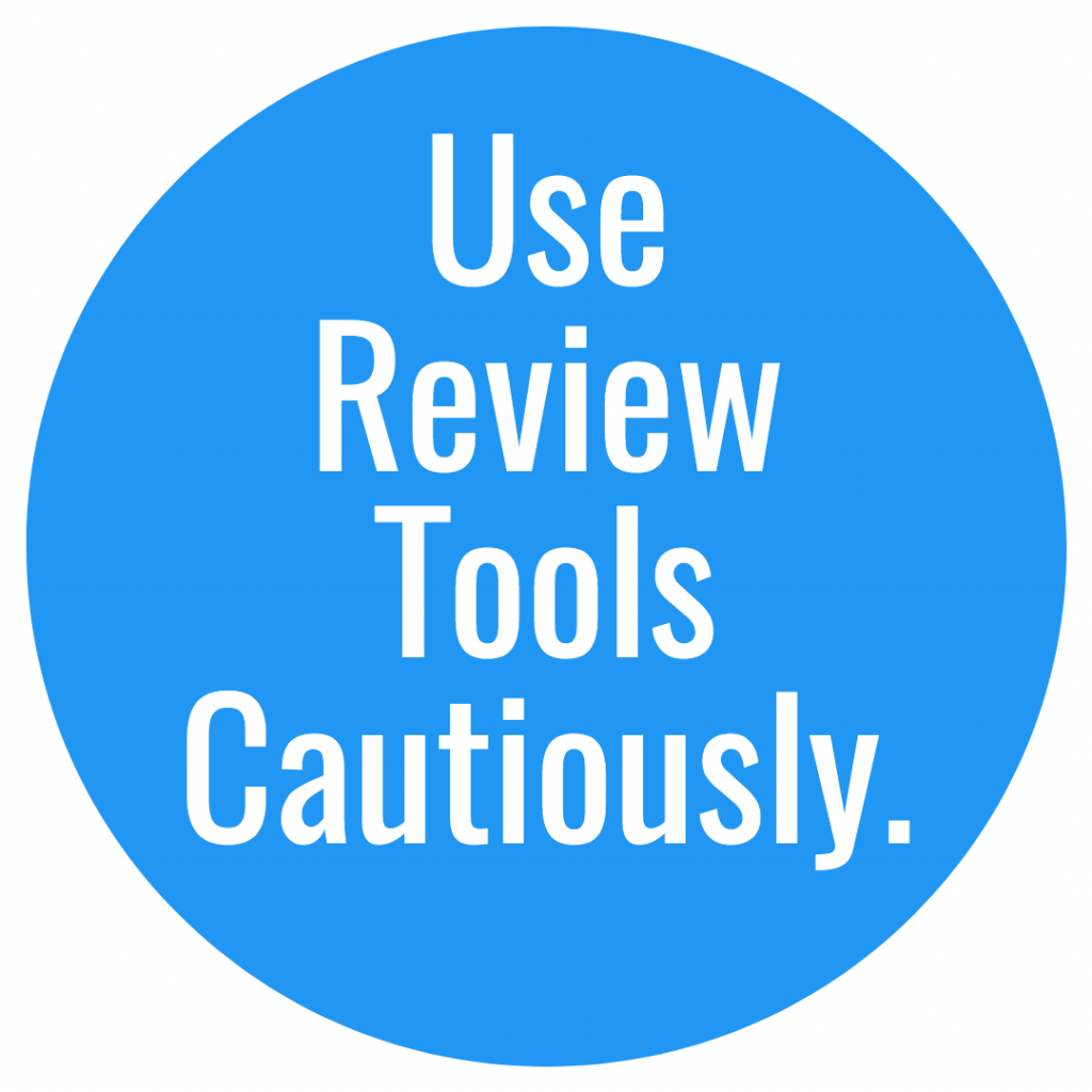 Use review tools cautiously. 